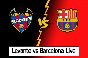 Barcelona vs Levante Live Stream match